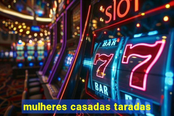 mulheres casadas taradas